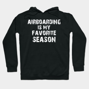 Airboarding Is my favorite Season Hoodie